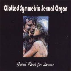Clotted Symmetric Sexual Organ : Grind Rock for Lovers